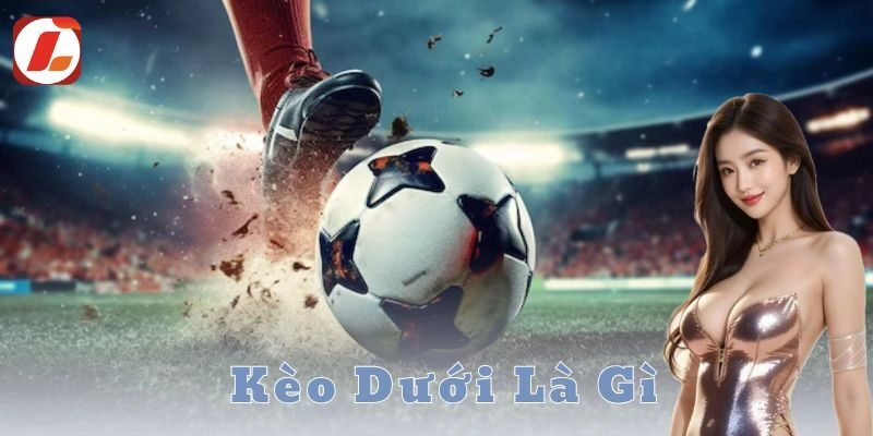 Ưu điểm của việc chơi kèo dưới là gì tại nhà cái